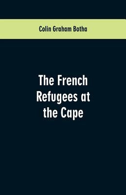 The French Refugees at the Cape by Botha, Colin Graham