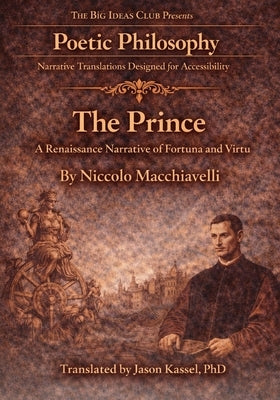 Machiavelli's The Prince: A Renaissance Narrative of Fortuna and Virtue by Kassel, Jason