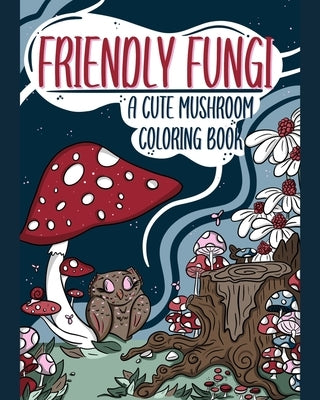 Friendly Fungi: A Cute Mushroom Coloring Book by Nicole, Angie