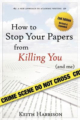 How to Stop Your Papers from Killing You (and Me) by Harrison, Keith