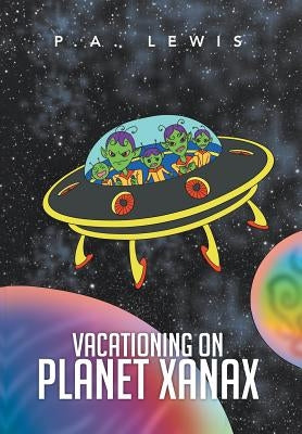 Vacationing on Planet Xanax by Lewis, P.