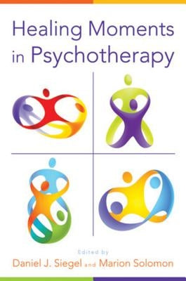Healing Moments in Psychotherapy by Siegel, Daniel J.