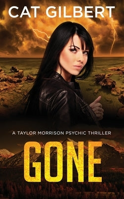 Gone: (A Taylor Morrison Thriller - Book 4) by Gilbert, Cat
