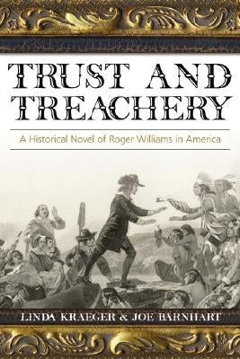 Trust and Treachery: A Historical Novel of Roger Williams in America by Barnhart, Joe