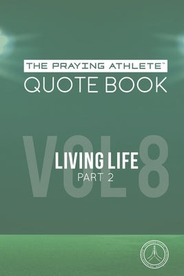 The Praying Athlete Quote Book Vol. 8 Living Life Part 2 by Walker, Robert B.