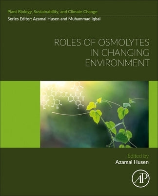 Roles of Osmolytes in Changing Environment by Husen, Azamal