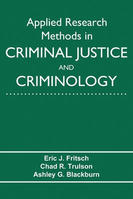 Applied Research Methods in Criminal Justice and Criminology by Fritsch, Eric J.