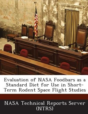 Evaluation of NASA Foodbars as a Standard Diet for Use in Short-Term Rodent Space Flight Studies by Nasa Technical Reports Server (Ntrs)