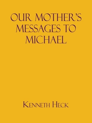 Our Mother's Messages to Michael by Heck, Kenneth