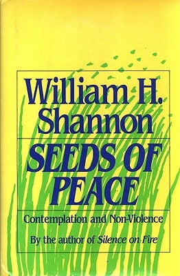 Seeds of Peace Contemplation and Non-Violence by Shannon, William