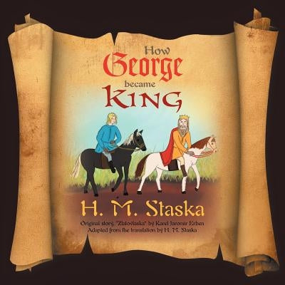 How George became King by Staska, H. M.