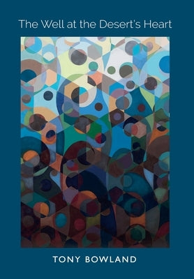The Well at the Desert's Heart by Bowland, Tony