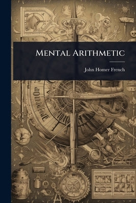 Mental Arithmetic by French, John Homer