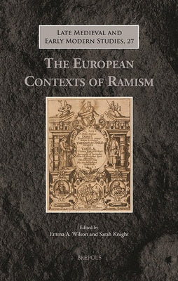 The European Contexts of Ramism by Wilson, Emma Annette