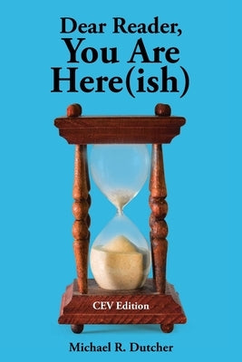 Dear Reader, You are Here(ish): CEV Edition by Dutcher, Michael R.