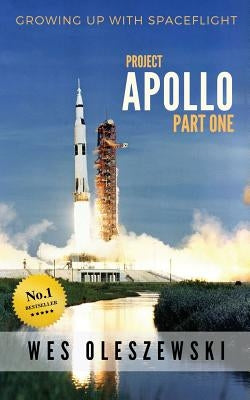 Growing up with Spaceflight- Apollo part one by Oleszewski, Wes