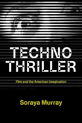 Technothriller: Film and the American Imagination by Murray, Soraya