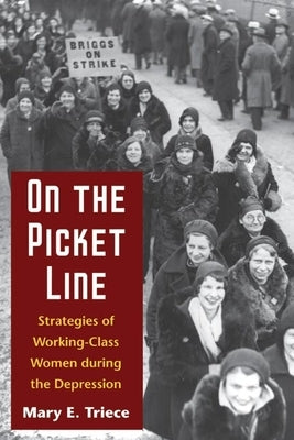 On the Picket Line: Strategies of Working-Class Women During the Depression by Triece, Mary