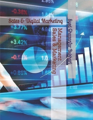 Management Sales & Marketing: Whole process of business through management sales & marketing included supply chain by Bukhari, Syed Ghazanfar