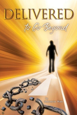 Delivered To Go Beyond by Ware, Antionette