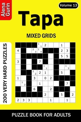 Tapa puzzle book for Adults: 200 Very Hard Puzzles Mixed Grids (Volume 13) by Gurin, Alena