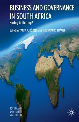Business and Governance in South Africa: Racing to the Top? by Börzel, T.