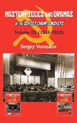 Masterpieces and Dramas of the Soviet Championships: Volume III (1948-1953) by Voronkov, Sergey