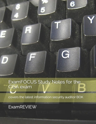 ExamFOCUS Study Notes for the CISA exam: covers the latest information security auditor BOK by Yu, Mike