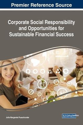 Corporate Social Responsibility and Opportunities for Sustainable Financial Success by Puaschunder, Julia Margarete