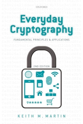 Everyday Cryptography: Fundamental Principles and Applications by Martin, Keith