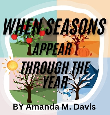 When Seasons Appear Through The Year by Davis, Amanda M.