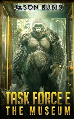 Task Force E: The Museum by Rubis, Jason
