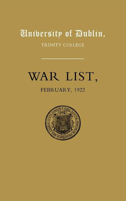 University of Dublin War List 1922: Trinity College by Fry, M. W. J.