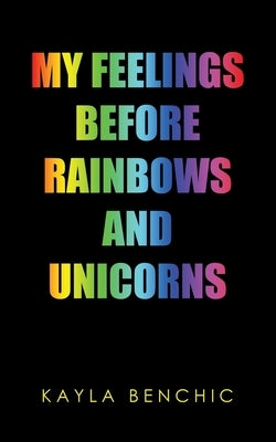 My Feelings Before Rainbows and Unicorns by Benchic, Kayla