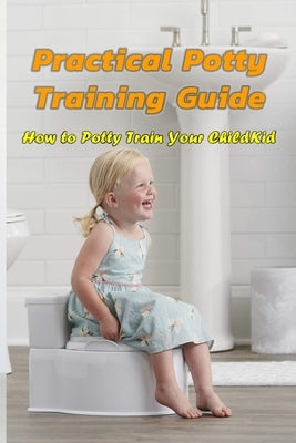 Practical Potty Training Guide: How to Potty Train Your Child: Potty Train for Children by Branch, Jamila