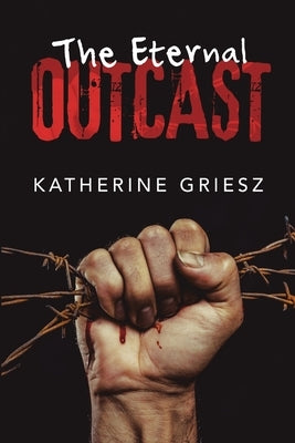 The Eternal Outcast by Griesz, Katherine