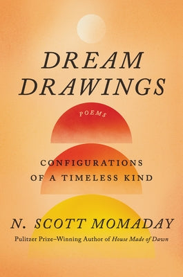 Dream Drawings: Configurations of a Timeless Kind by Momaday, N. Scott