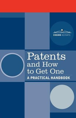 Patents and How to Get One: A Practical Handbook by U S Dept of Commerce