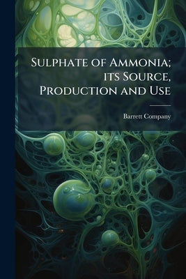 Sulphate of Ammonia; its Source, Production and Use by Barrett Company