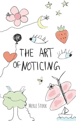 The Art of Noticing by Stork, Merle