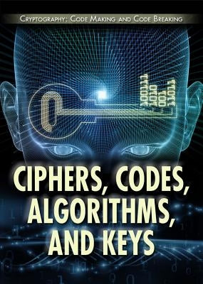 Ciphers, Codes, Algorithms, and Keys by La Bella, Laura