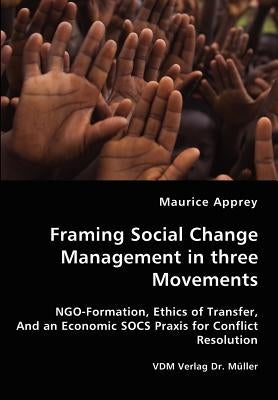 Framing Social Change Management in three Movements by Apprey, Maurice