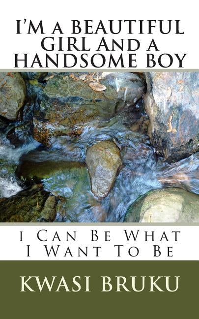 I'M a BEAUTIFUL GIRL And a HANDSOME BOY: i Can Be What I Want To Be by Bruku, Kwasi