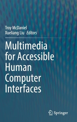 Multimedia for Accessible Human Computer Interfaces by McDaniel, Troy