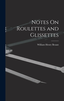 Notes On Roulettes and Glissettes by Besant, William Henry