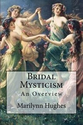 Bridal Mysticism: An Overview by Hughes, Marilynn