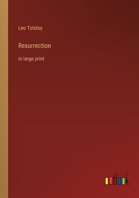 Resurrection: in large print by Tolstoy, Leo