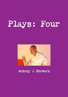 Plays: Four by Stowers, Antony J.