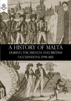 A History of Malta During the French and British Occupations 1798-1815 by Hardman, William