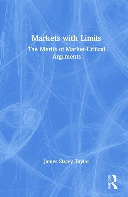 Markets with Limits: How the Commodification of Academia Derails Debate by Taylor, James Stacey